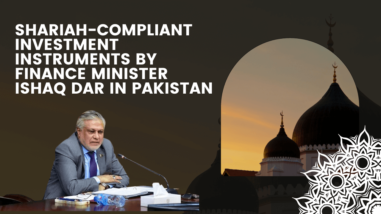 Shariah-compliant investment instruments by Finance Minister Ishaq Dar in Pakistan